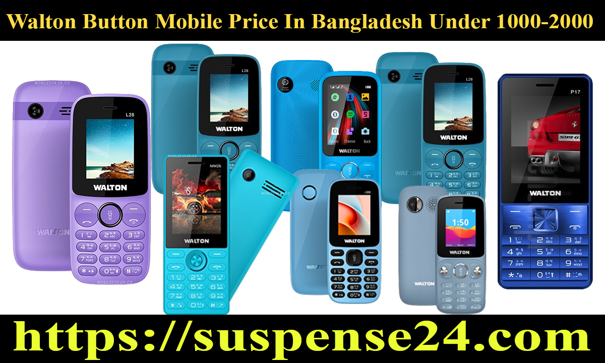 Walton Button Mobile Price In Bangladesh Under 1000-1500 (2024 Updates)