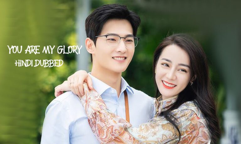 You Are My Glory In Hindi Cdrama Where to Watch [Complete Episodes]
