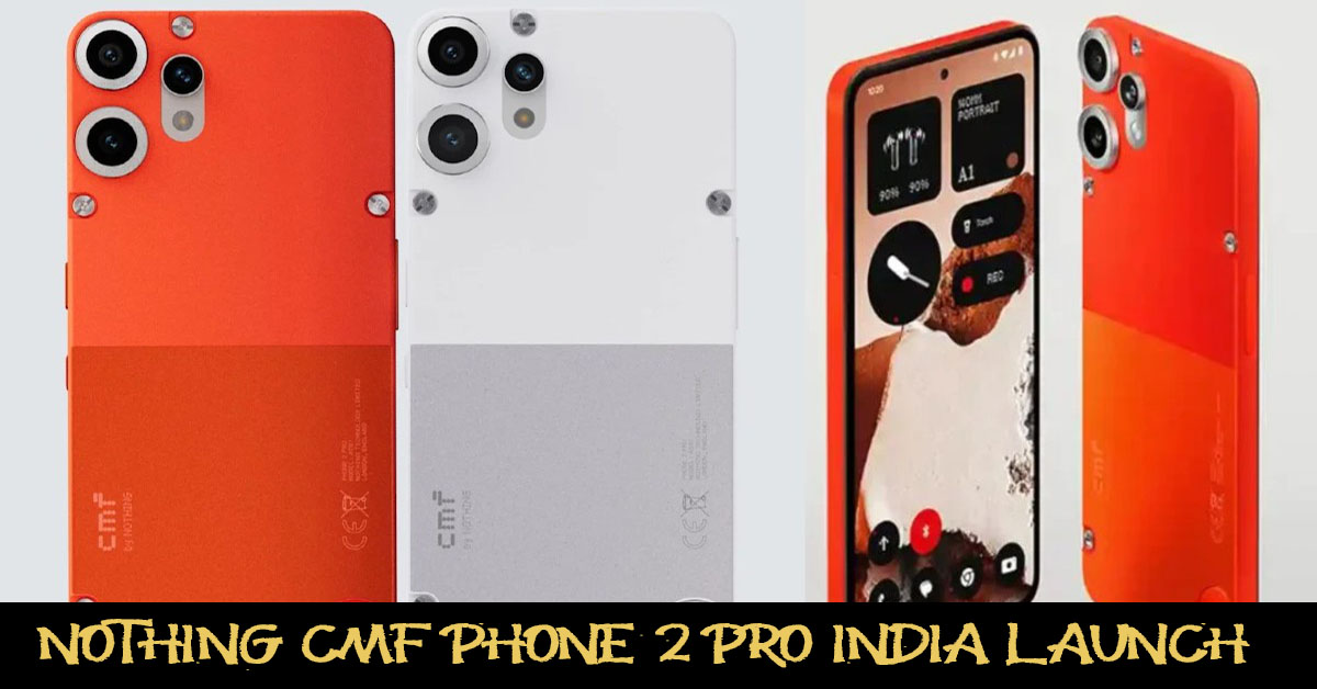Nothing CMF Phone 2 Pro India Launch: Full Design and Key Specs Unveiled