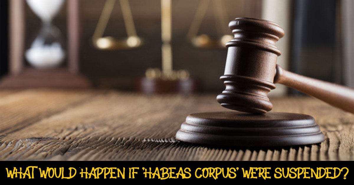 What Would Happen If 'Habeas Corpus' Were Suspended? US History And Current Context