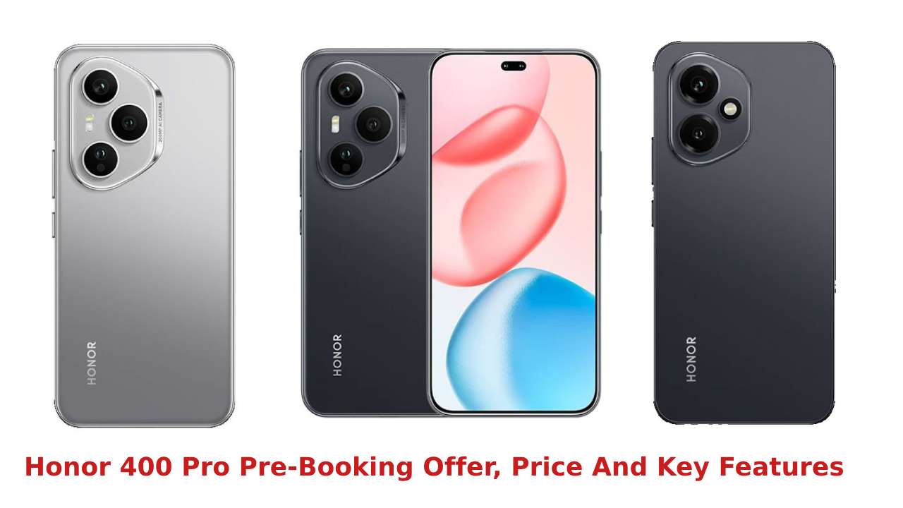 Honor 400 Pro Pre-Booking Offer, Price And Key Features